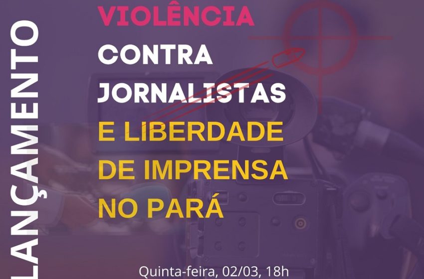  Relatório de Violência contra Jornalistas é lançado em Belém e mais mudanças nas assessorias de comunicação